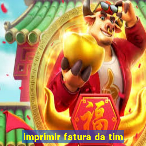 imprimir fatura da tim